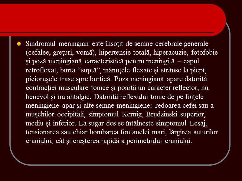 Sindromul meningian este însoţit de semne cerebrale generale (cefalee, greţuri, vomă), hipertensie totală, hiperacuzie, Sindromul meningian este însoţit de semne cerebrale generale (cefalee, greţuri, vomă), hipertensie totală, hiperacuzie,